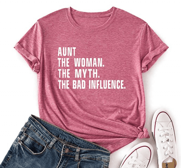Aunt The Women The Myth The Bad Influence T-Shirt – PRICE DROP!