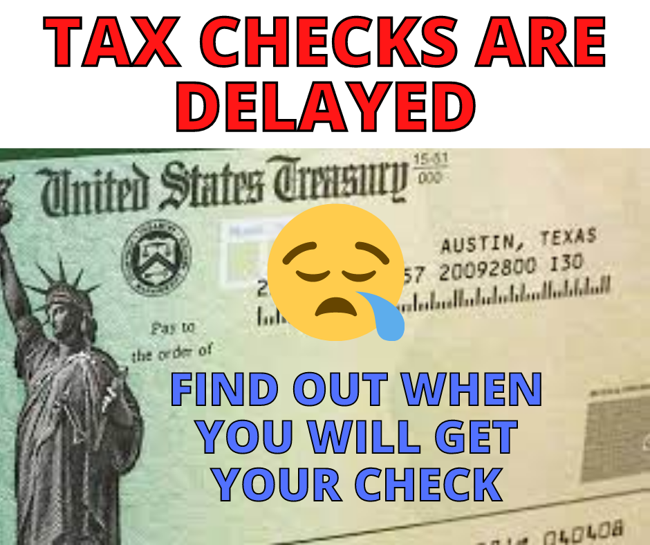 2022 Tax Refunds Delay – Here Is When To Expect Them!