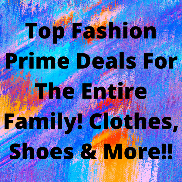 Top Fashion Prime Deals For The Entire Family