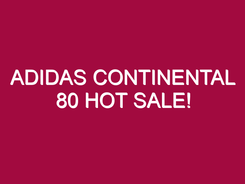 Adidas Continental 80 HOT SALE!