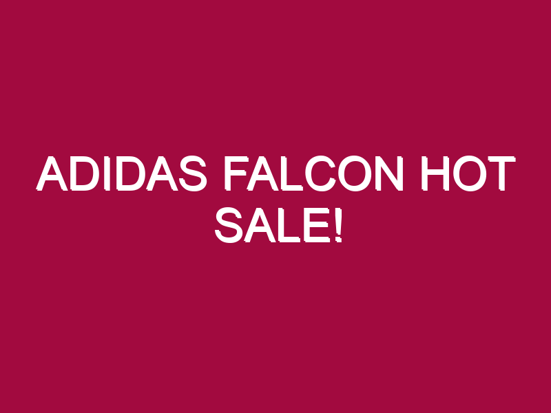 Adidas Falcon HOT SALE!