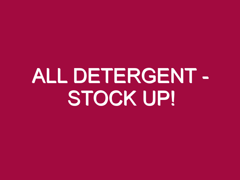 ALL DETERGENT – STOCK UP!