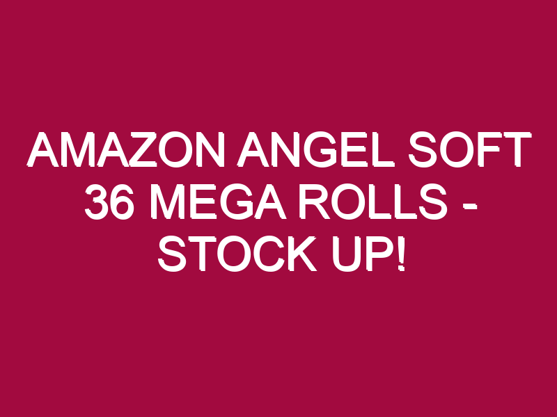 amazon angel soft 36 mega rolls stock up 1303090