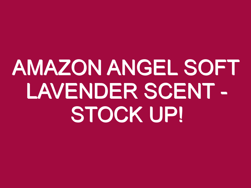 amazon angel soft lavender scent stock up 1304987