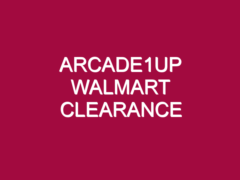 Arcade1up Walmart Clearance