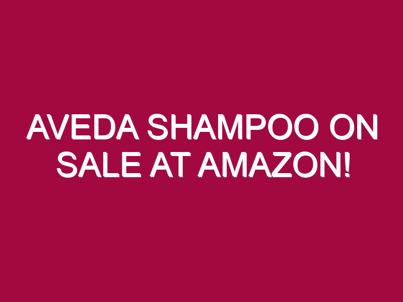 Aveda Shampoo ON SALE AT AMAZON!
