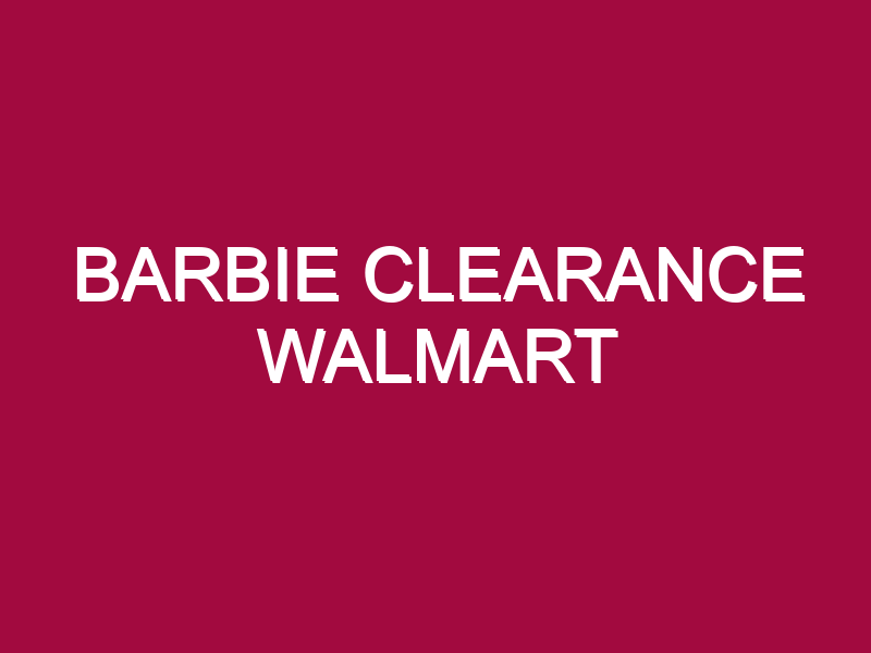 Barbie Clearance Walmart