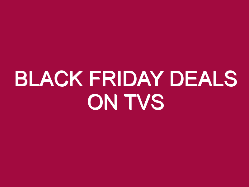 Black Friday Deals On Tvs