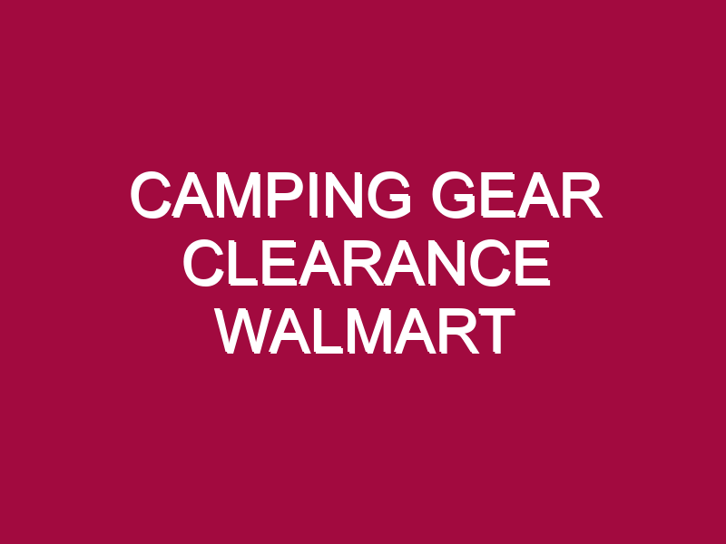 Camping Gear Clearance Walmart