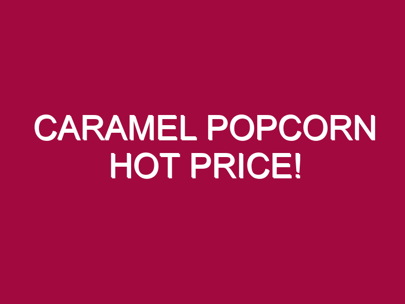 Caramel Popcorn HOT PRICE!