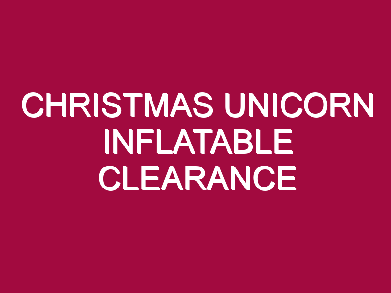 CHRISTMAS UNICORN INFLATABLE CLEARANCE