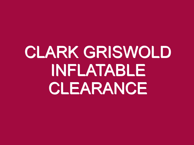 clark griswold inflatable clearance 1307280