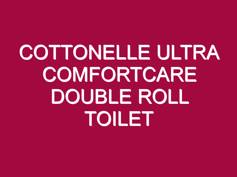 Cottonelle Ultra Comfortcare Double Roll Toilet Paper Bath Tissue – STOCK UP!