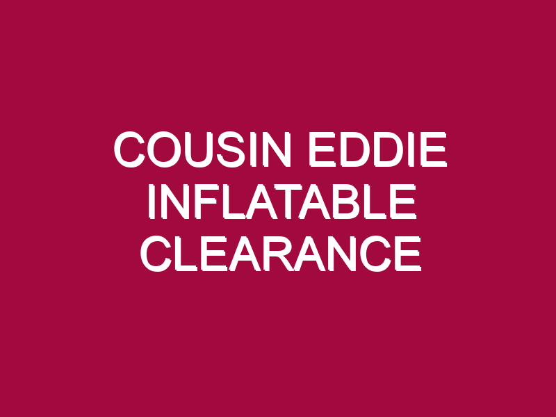 COUSIN EDDIE INFLATABLE CLEARANCE