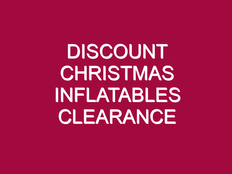 DISCOUNT CHRISTMAS INFLATABLES CLEARANCE