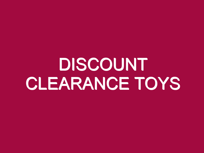 DISCOUNT CLEARANCE TOYS