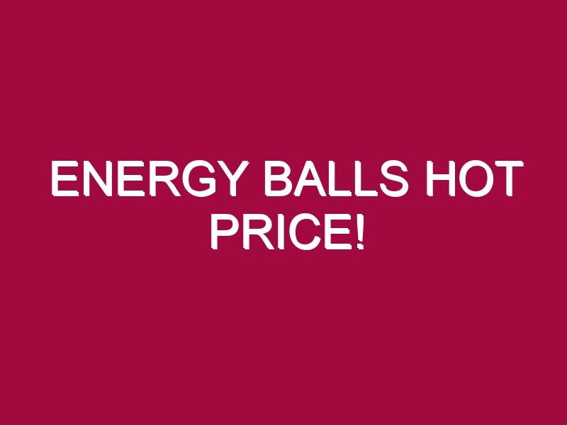Energy Balls HOT PRICE!