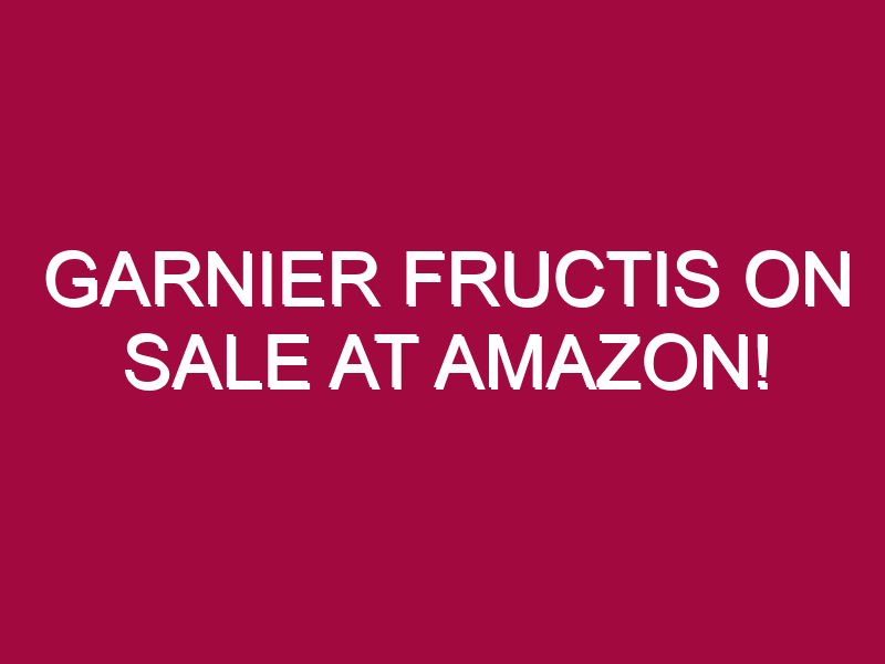 garnier fructis on sale at amazon 1305105
