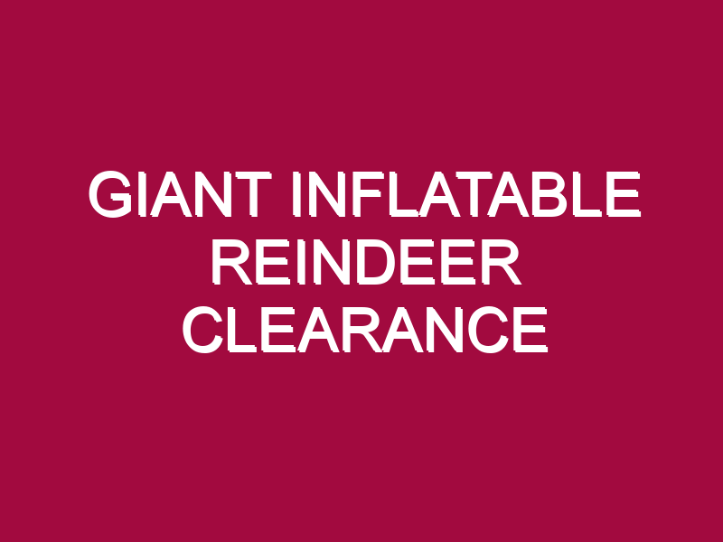 GIANT INFLATABLE REINDEER CLEARANCE