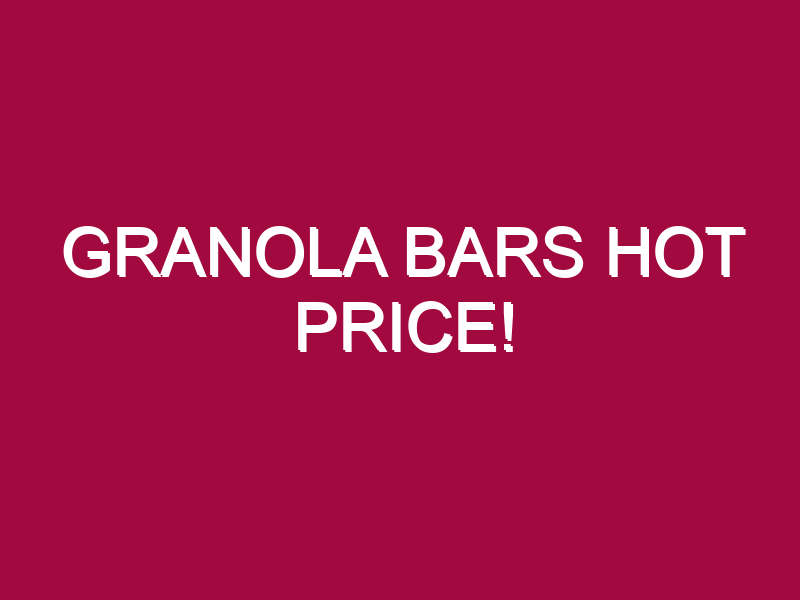 Granola Bars HOT PRICE!