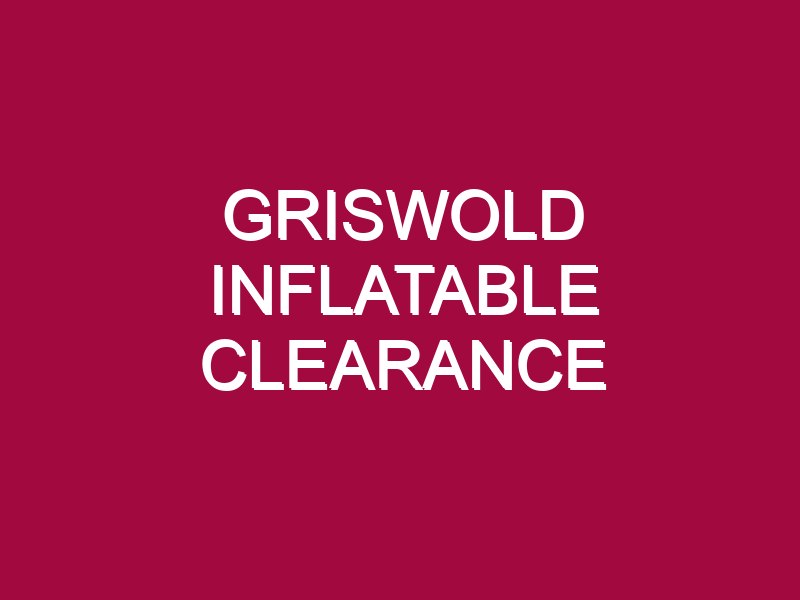 GRISWOLD INFLATABLE CLEARANCE