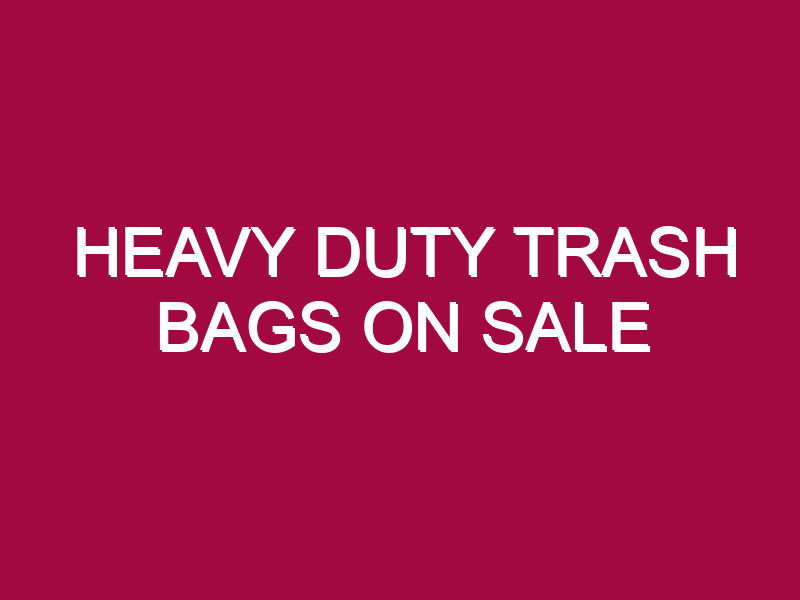 Heavy Duty Trash Bags ON SALE