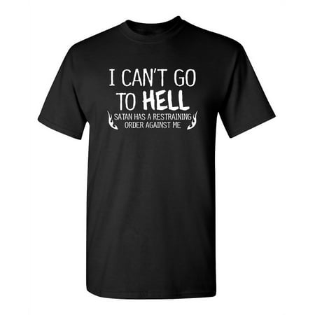 I Can't Go To Hell Hilarious Saying Tshirt Humor Novelty Graphic Tees Sarcastic Gift For Christmas Vacations Anniversary Birthday Party...