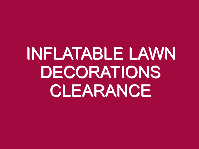INFLATABLE LAWN DECORATIONS CLEARANCE