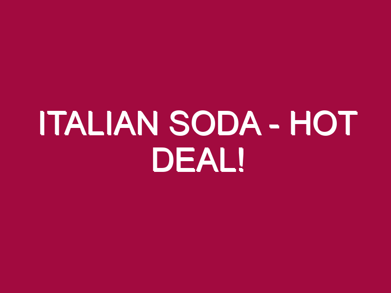 italian soda – HOT DEAL!