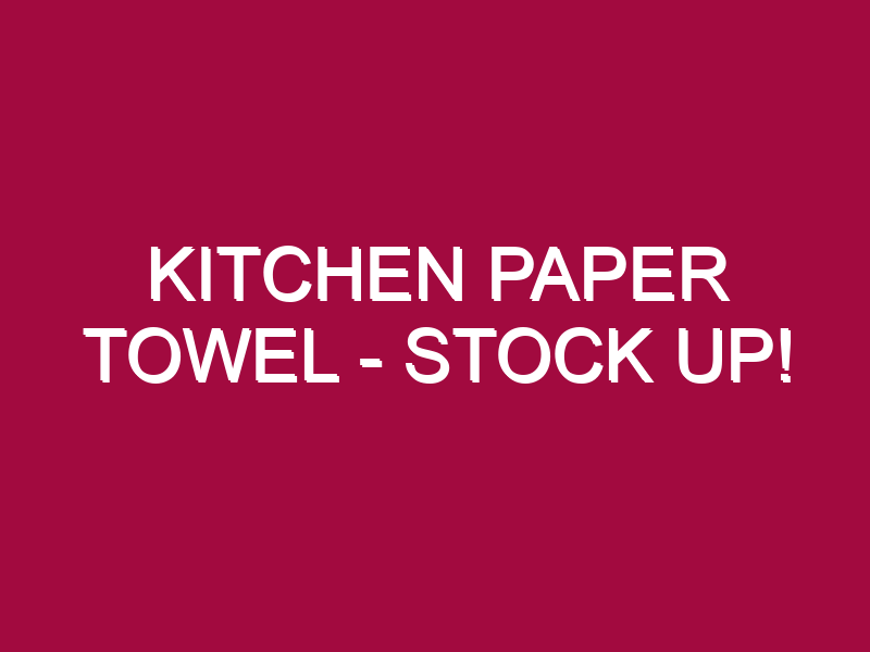 Kitchen Paper Towel – STOCK UP!