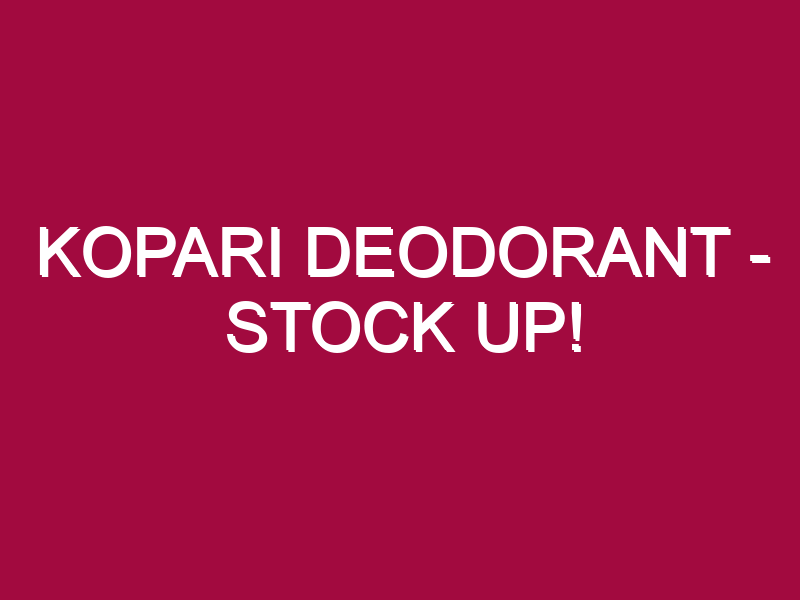Kopari Deodorant – STOCK UP!