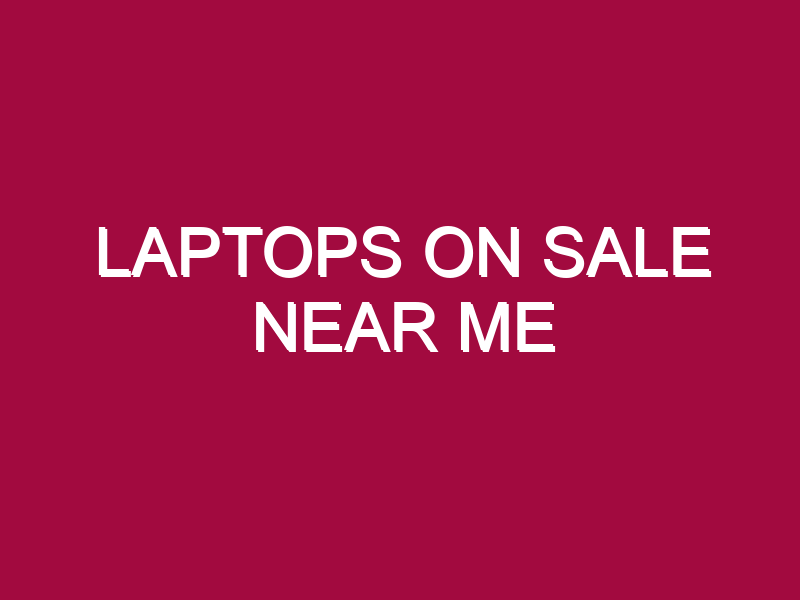 Laptops On Sale Near Me