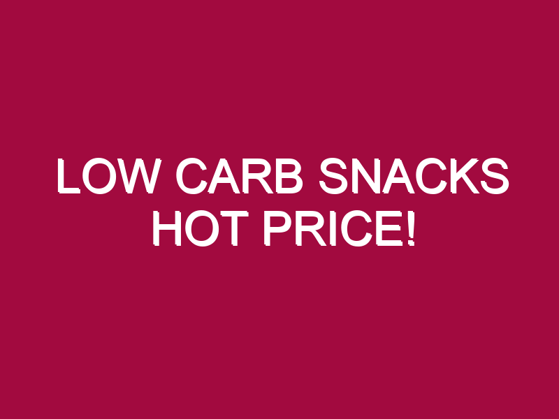 low carb snacks hot price 1305113