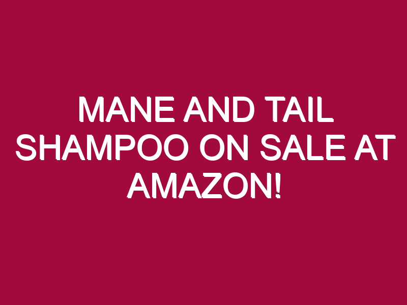 Mane And Tail Shampoo ON SALE AT AMAZON!