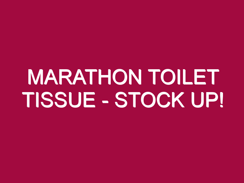 Marathon Toilet Tissue – STOCK UP!