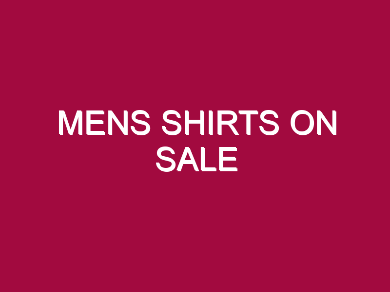 Mens Shirts On Sale