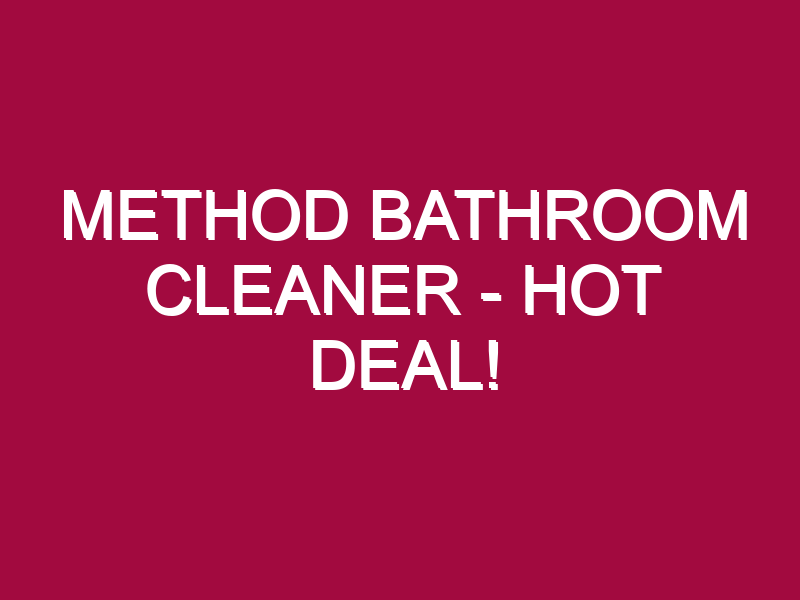 Method Bathroom Cleaner – HOT DEAL!