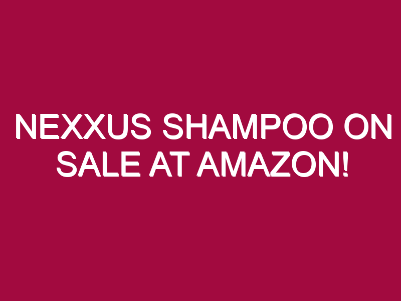 Nexxus Shampoo ON SALE AT AMAZON!