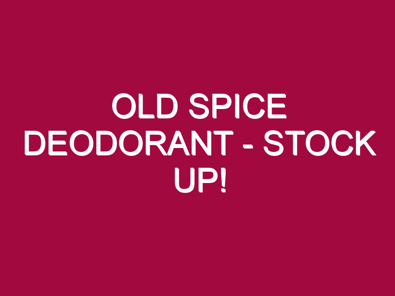 old spice deodorant stock up 1303242