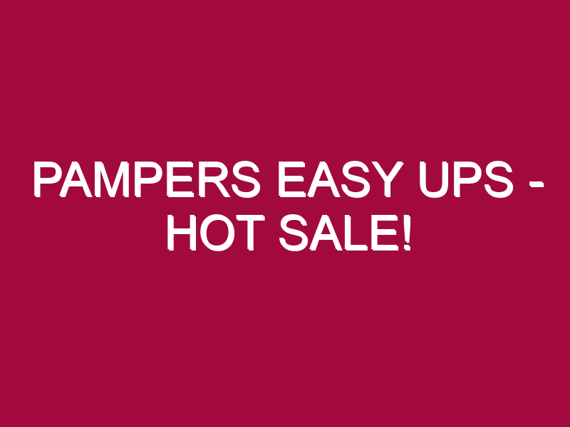 PAMPERS EASY UPS – HOT SALE!