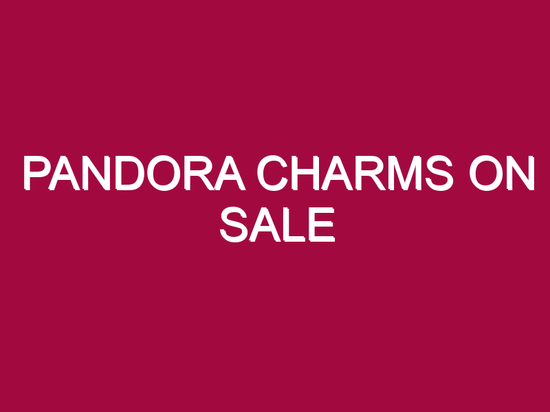 Pandora Charms On Sale