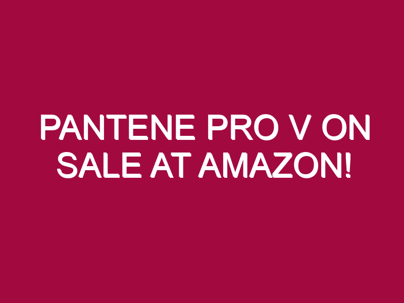 Pantene Pro V ON SALE AT AMAZON!