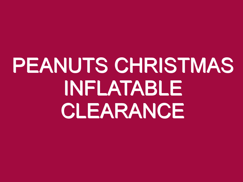 PEANUTS CHRISTMAS INFLATABLE CLEARANCE