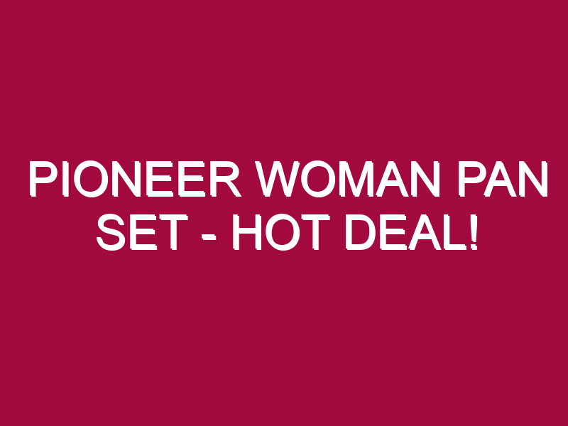 Pioneer Woman Pan Set – HOT DEAL!