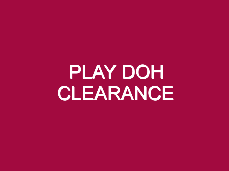 PLAY DOH CLEARANCE
