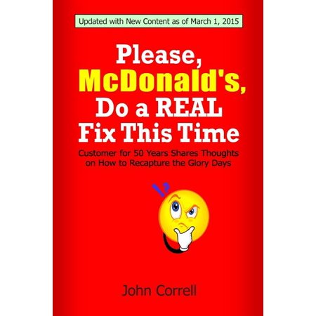 Please, McDonald's, Do a Real Fix This Time : Customer for 50 Years Shares Thoughts on How to Recapture the Glory Days (Paperback)
