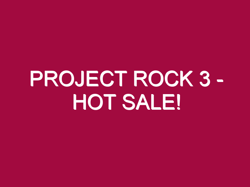 Project Rock 3 – HOT SALE!