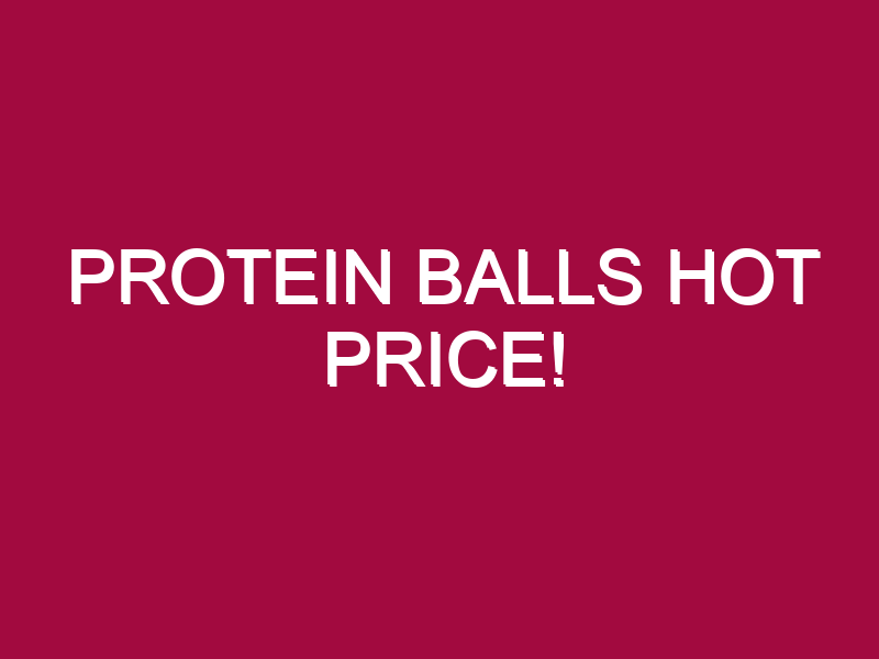Protein Balls HOT PRICE!