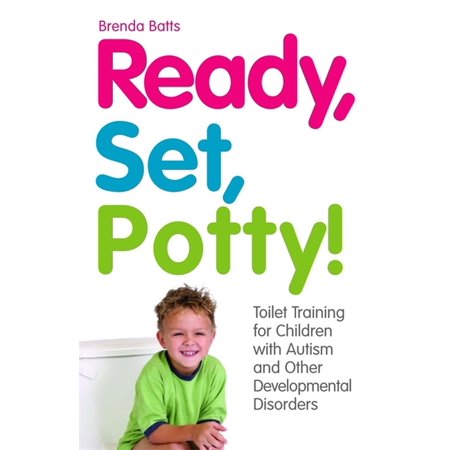 Ready, Set, Potty! : Toilet Training for Children with Autism and Other Developmental Disorders (Paperback)
