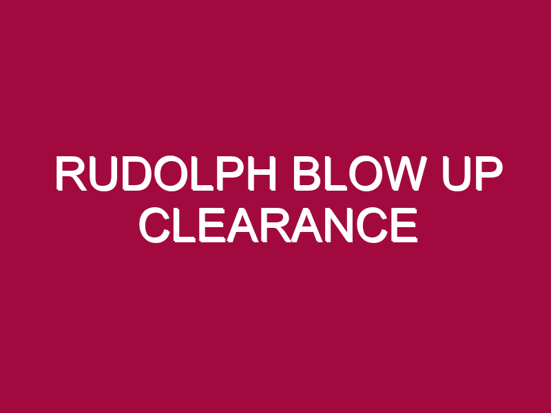 RUDOLPH BLOW UP CLEARANCE